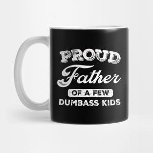 Proud Father Of A Few Dumbass Kids Mug